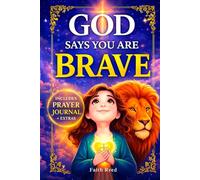 GOD SAYS YOU ARE BRAVE: 14 Inspirational Christian Stories for Girls Ages 6-9 with Bible Verses, Reflections, Challenges and Bonus Prayer Journal