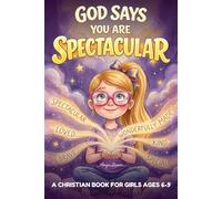 God Says You Are Spectacular: A Christian Book for Girls About Faith, Confidence, and Being Wonderfully Made