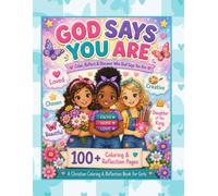 God Says You Are Volume 1.... A Christian Coloring & Reflection Book for Girls Ages 6-11: 100+ Coloring & Reflection Pages to Help Girls Discover Who God Says They Are