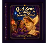 God Sent an Angel Named Katie: A Story of Love, Faith, and Kindness
