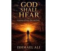 God Shall Hear: A Journey of Prayer, Pain, and Power