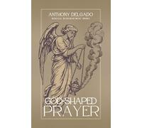 God-Shaped Prayer: A Theology and Practice of the Lord’s Prayer