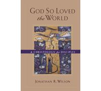 God So Loved the World: A Christology for Disciples