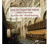 Figuralchor Koln Mailander, Richard - God So Loved The World : English Choral Music