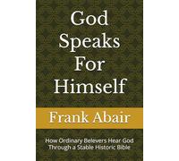 God Speaks For Himself: How Ordinary Belevers Hear God Through a Stable Historic Bible