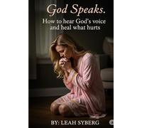 God Speaks: How to hear God and heal what hurts