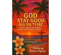 God Stay Good All Da Time: 31 Days Talkin’ Story Bout God’s Love, Grace, and Mercy