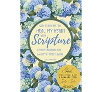 God Teach Me To Heal My Heart with Scripture: A Daily Journal For Anxiety-free Living