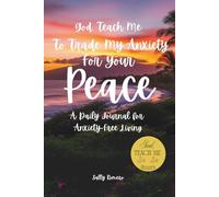 God, Teach Me To Trade My Anxiety For Your Peace; A Daily Journal for Anxiety-Free Living
