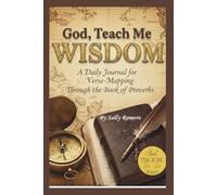 God, Teach Me Wisdom: A Daily Journal for Verse-Mapping Through the Book of Proverbs