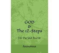 GOD & The 12-Steps: For the SAA Tourist (Escape the Addiction to Pornography)
