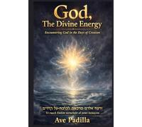 GOD, THE DIVINE ENERGY: Encountering God in the Days of Creation (Creation Series)