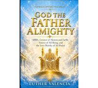 God the Father Almighty: ABBA, Creator of Heaven and Earth, Source of All Being, and the Love Worthy of All Praise (The Catholic Distinction)