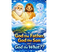 God the Father, God the Son, and God the WHAT?: The Trinity: For Kids (And Adults too!)