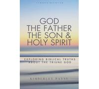 God the Father, the Son & Holy Spirit: Exploring Biblical Truths About the Triune God (Curious Believer)