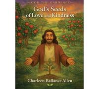 God the Gardener: God's Seeds of Love and Kindness