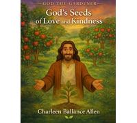 God the Gardener: Planting Seeds of Love, Joy, and Kindness
