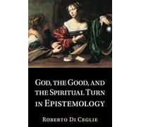 God, the Good, and the Spiritual Turn in Epistemology