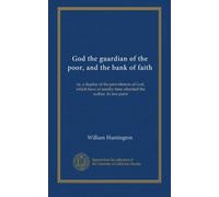 God the guardian of the poor, and the bank of faith: or, a display of the providences of God, which have at sundry time attended the author. In two parts