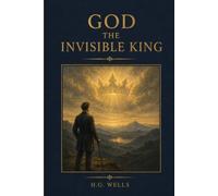 God the Invisible King: A Modern Exploration of Faith, Humanity, and the Living Idea of God