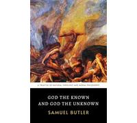 God the Known and God the Unknown: The Original 1909 Philosophical Treatise of Natural Theology and Moral Philosophy