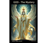 GOD - THE MYSTERY: The Ineffable Source of All That Is.