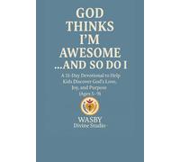 God Thinks I’m Awesome... And So Do I: 31- Day Devotional to Help Kids Discover God’s Love, Joy, and Purpose