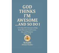 God Thinks I’m Awesome... And So Do I: 31- Day Devotional to Help Kids Discover God’s Love, Joy, and Purpose