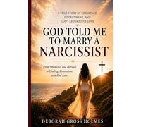 God Told Me to Marry a Narcissist: From Obedience and Betrayal to Healing, Restoration, and Real Love