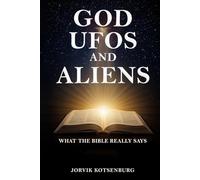 God, UFOs, and Aliens: What the Bible Really Says
