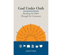 God Under Oath: Reading the Bible Through Its Covenants