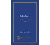 God unknown: a study of the address of St. Paul at Athens