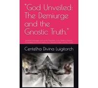 "God Unveiled: The Demiurge and the Gnostic Truth.": practical techniques, such as the "Activation of the Shield of Essential Sovereignty and Disconnection from Dissonant Entities" and the "Creat