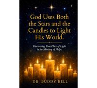 God Uses Both the Stars and the Candles to Light His World: Discovering Your Place of Light in the Ministry of Helps