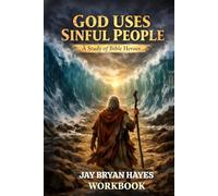 God Uses Sinful People: A Study into The Life Of Sinful People And How God Used Them For His Glory To Change History