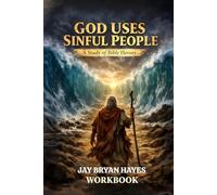 God Uses Sinful People: A Study into The Life Of Sinful People And How God Used Them For His Glory To Change History