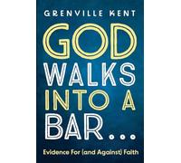 God Walks into a Bar . . .: Evidence For (and Against) Faith
