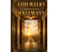 God Walks Through the Hallways: Stories of Grace ,Brotherhood, and Ordinary Men