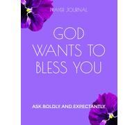 GOD WANTS TO BLESS YOU: ASK BOLDLY AND EXPECTANTLY