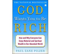 God Wants You to Be Rich: How and Why Everyone Can Enjoy Material and Spiritual Wealth in Our Abundant World