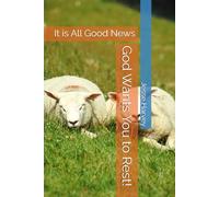 God Wants You to Rest!: It is All Good News