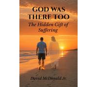 God Was There Too: The Hidden Gift of Suffering