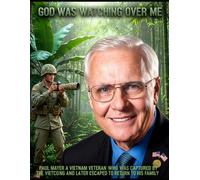 GOD WAS WATCHING OVER ME: PAUL MAYER A VIETNAM VETERAN WHO WAS CAPTURED BY THE VIET CONG AND LATER EXCAPED TO RETURN TO HIS FAMILY
