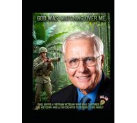 GOD WAS WATCHING OVER ME: PAUL MAYER A VIETNAM VETERAN WHO WAS CAPTURED BY THE VIET CONG AND LATER EXCAPED TO RETURN TO HIS FAMILY