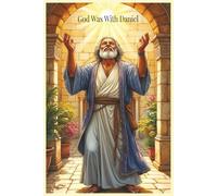 God Was With Daniel: A Story of Courage, Prayer, and God’s Faithful Presence