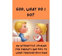God, What Do I Do?: AN Interactive Journal For Parents and Kids to Work Through Bullying (God, Why?)
