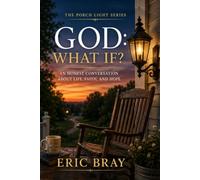 God: What If?: An Honest Conversation About Life, Faith and Hope (The Porch Light Series)