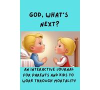 God, What's Next?: An Interactive Journal For Parents and Kids to Work Through Mortality (God, Why?)