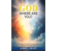 God Where Are You?: Fasting for Breakthrough and Divine Intervention