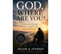 God, Where Are You?: Trusting God Through Silence, Suffering and Waiting